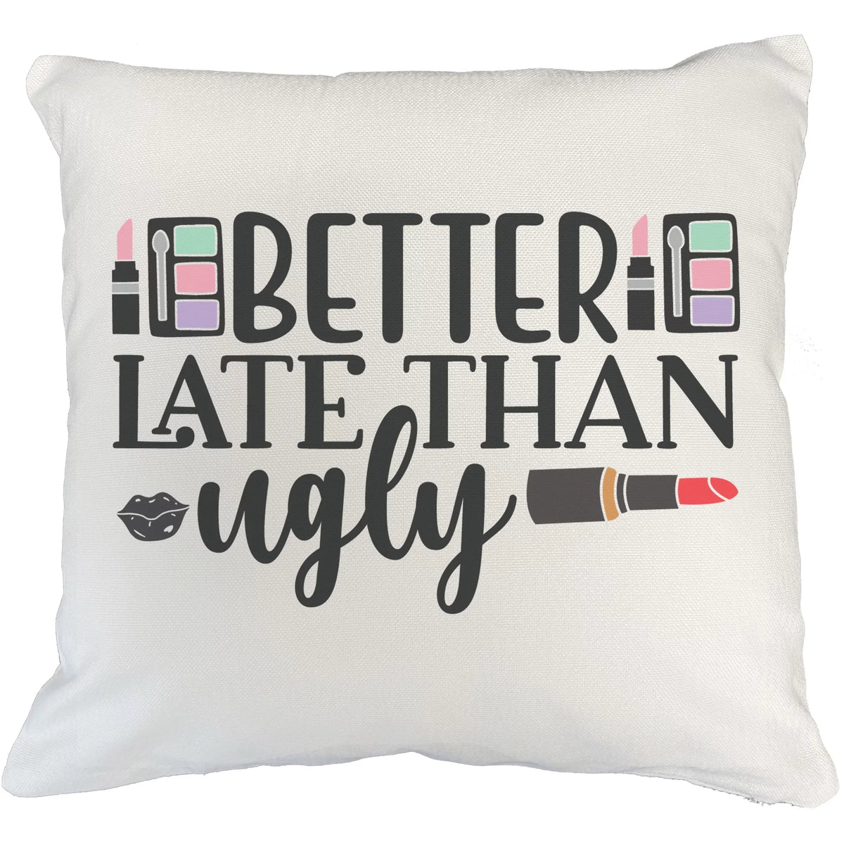 Better Late Than Ugly w/ Eyeshadow Palettes, Pink Lipsticks & Red Lipstick Design - Beauty Themed Merch for Makeup Artist / Cosmetologist, Gift for Makeup Lovers, Pillow Cover, Ivory 18X18 IN
